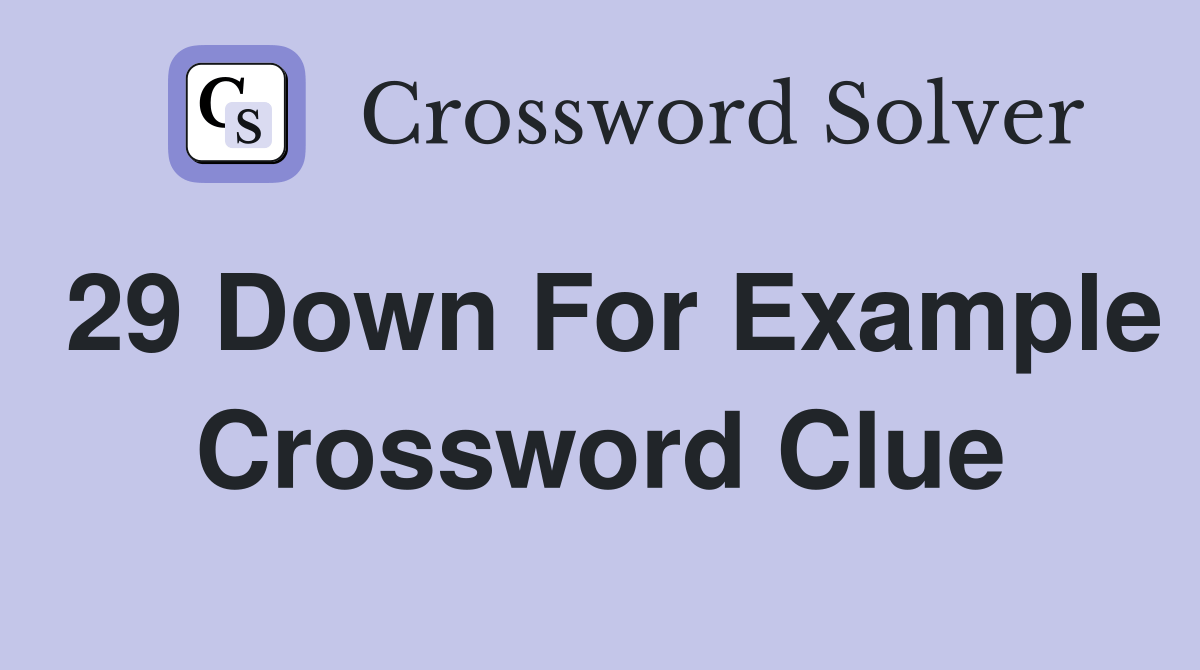 29 down for example - Crossword Clue Answers - Crossword Solver